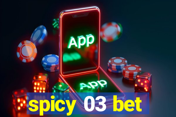 spicy 03 bet